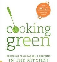 Cooking Green: A Cookbook That Helps You Save The Planet From Your Kitchen